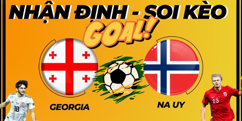 Nhận định Na Uy vs Georgia về kèo nhà cái