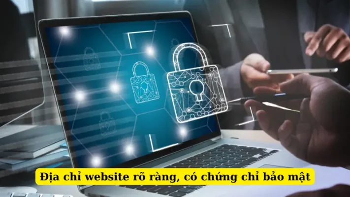 Địa chỉ website rõ ràng, có chứng chỉ bảo mật