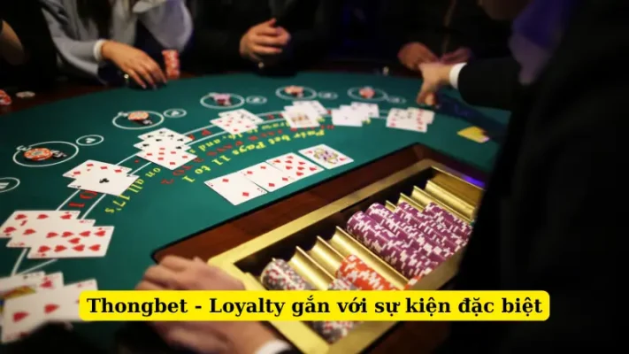 Thongbet - Loyalty gắn với sự kiện đặc biệt